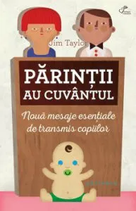 Parintii au cuvantul. 9 mesaje esentiale de transmis copiilor de Jim Taylor