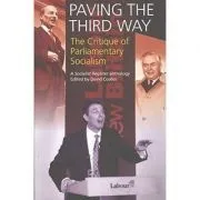 Paving The Third Way. A Critique of Parliamentary Socialism. A Socialist Register Anthology de David Coates