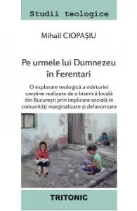 Pe urmele lui Dumnezeu in Ferentari de Mihail Ciopasiu