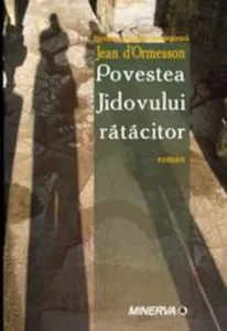 Povestea jidovului ratacitor de Jean d Ormesson