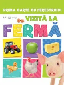 Prima carte cu ferestruici. Vizita la ferma. Bebe invata
