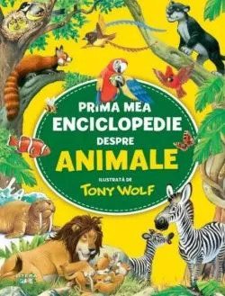 Prima mea enciclopedie despre animale de Tony Wolf