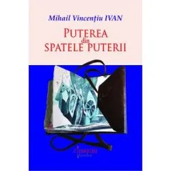 Puterea din spatele puterii de Mihail Vincentiu Ivan