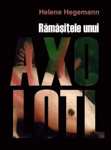 Ramasitele unui Axolotl de Helene Hegemann