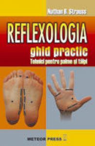 Reflexologia. Ghid practic. Tehnici pentru palme si talpi