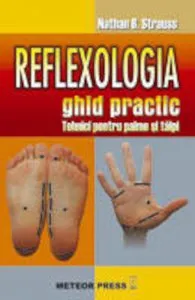Reflexologia. Ghid practic. Tehnici pentru palme si talpi de Nathan B. Strauss