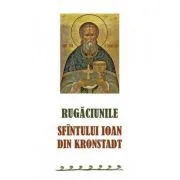 Rugaciunile Sfintului Ioan din Kronstadt de sf. Ioan de Kronstadt
