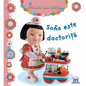 Sofia este doctorita. Micii curiosi