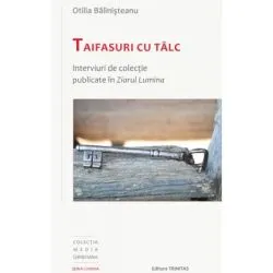 Taifasuri cu talc. Interviuri de colectie publicate in Ziarul Lumina de Otilia Balinisteanu