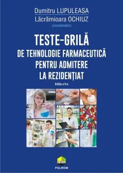 Teste-grila de tehnologie farmaceutica pentru admitere la rezidentiat Ed.2 de Dumitru Lupuleasa