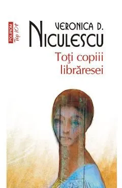 Toti copiii libraresei de Veronica D. Niculescu