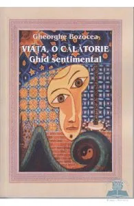 Viata, o calatorie - Ghid sentimental de Gheorghe Bozocea