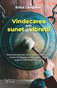 Vindecarea prin sunet și vibrații de Erica Longdon