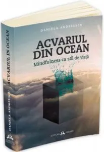 Acvariul din Ocean. Mindfulness ca stil de viata de Daniela Andreescu