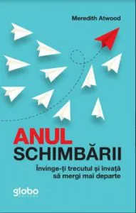 Anul schimbarii. Invinge-ti trecutul si invata sa mergi mai departe de Meredith Atwood