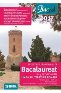 Bac 2017 Limba si literatura romana. Real. 25 de saptamani de Mariana Mostoc (coordonator)