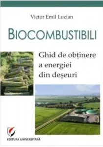 Biocombustibili. Ghid de obtinere a energiei din deseuri