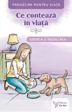 Ce conteaza in viata. Iubirea si ingrijirea de Autor Anonim
