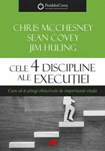 Cele 4 discipline ale executiei. Cum sa-ti atingi obiectivele de importanta vitala de Sean Covey