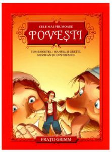 Cele mai frumoase povesti. Tom Degetel. Hansel si Gretel. Muzicantii din bremen