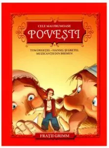 Cele mai frumoase povesti. Tom Degetel. Hansel si Gretel. Muzicantii din bremen