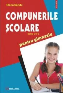 Compunerile scolare pentru gimnaziu. Editia a IV-a de Elena Sandu