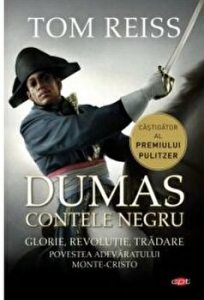 Contele negru. Glorie, revolutie, tradare. Povestea adevaratului Monte-Cristo