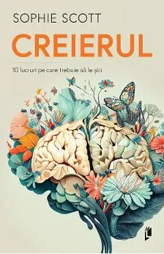 Creierul. 10 lucruri pe care trebuie sa le stii de Sophie Scott