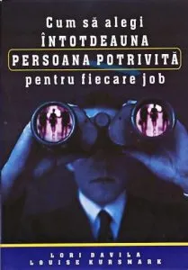 Cum sa alegi intotdeauna persoana potrivita pentru fiecare job de Lori Davila
