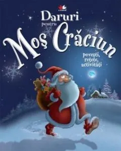 Daruri pentru Mos Craciun. Povesti, retete, activitati