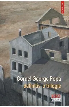 Definitiv. O trilogie de Cornel George Popa
