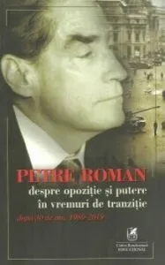 Despre opozitie si putere in vremuri de tranzitie de Petre Roman
