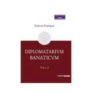DIPLOMATARIUM BANATICUM. Volumul 2 de Costin Fenesan