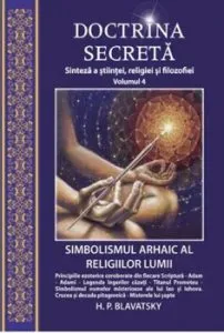 Doctrina secreta - Sinteza a stiintei, religiei si filosofiei - Volumul 4 de H.P.Blavatsky