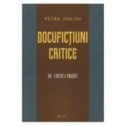 Docufictiuni critice. Volumul III: Critica prozei de Petre Isachi