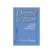 Dreptul la tacere. Notiune. Semnificatii. Jurisprudenta CEDO, CJCE de Mircea Dutu