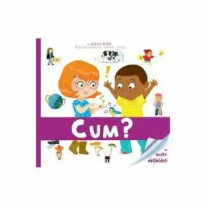 Enciclopedia celor mici. Cum' de Larousse