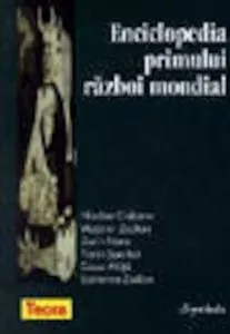 Enciclopedia primului razboi mondial de Nicolae Ciobanu Vladimir Zodian Dorin Mara Florin Sperlea Cezar Mata Ecaterina Zodian