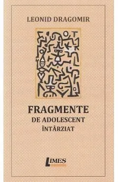 Fragmente de adolescent intarziat de Leonid Dragomir