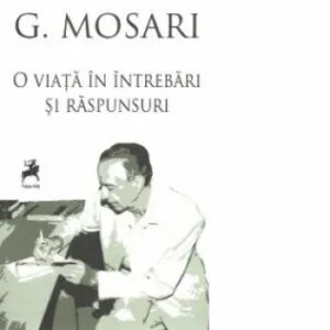 G. Mosari-O viata in intrebari si raspunsuri de Razvan Voncu