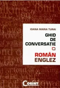 Ghid de conversatie roman-englez de Ioana Maria Turai