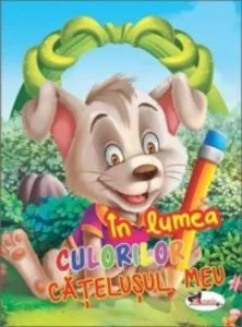 In lumea culorilor - Catelusul meu