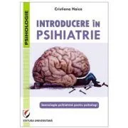 Introducere in psihiatrie. Semiologia psihiatrica pentru psihologi de Cristiana Haica