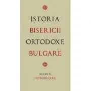 Istoria Bisericii Ortodoxe Bulgare – scurta introducere. Traducere de Gheorghita Ciocioi de Gheorghita Ciocioi