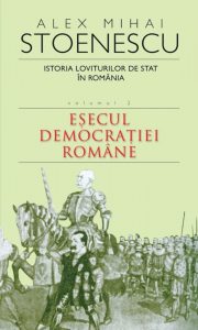 Istoria loviturilor de stat in Romania, Vol. 2. Esecul democratiei romane