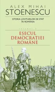 Istoria loviturilor de stat in Romania, Vol. 2. Esecul democratiei romane de Alex Mihai Stoenescu