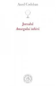 Jurnalul Amurgului Iubirii de Aurel Codoban