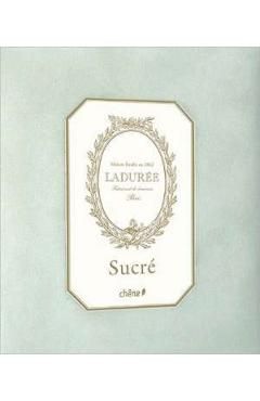 Laduree: Sucre The Recipes