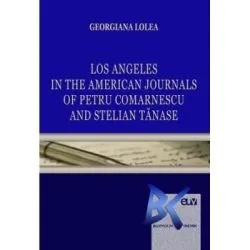 Los Angeles in the American Journals of Petru Comarnescu and Stelian Tanase de Georgiana Lolea