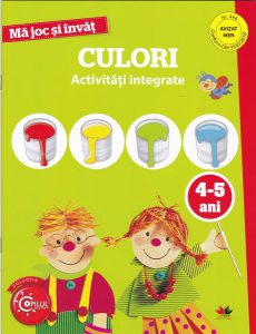 Mă joc și învăț. Activități integrate. Culori 4-5 ani